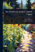 Cover: My Roses & how I Grew Them - Hutson Street Press