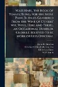 Cover: Waes Hael, the Book of Toasts; Being, for the Most Part, Bubbles Gathered From the Wine of Others' wit, With, Here and There, an Occasional Humbler Globule Believed to be More or Less Original - Hutson Street Press