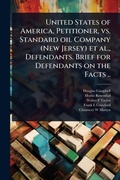 Cover: United States of America, Petitioner, vs. Standard oil Company (New Jersey) et al., Defendants. Brief for Defendants on the Facts .. - Hutson Street Press
