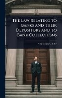Abbildung von: The law Relating to Banks and Their Depositors and to Bank Collections - Hutson Street Press