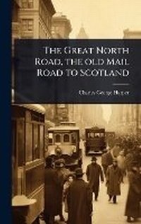 Abbildung von: The Great North Road, the old Mail Road to Scotland - Hutson Street Press