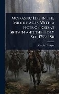 Cover: Monastic Life in the Middle Ages, With a Note on Great Britain and the Holy See, 1792-180 - Hutson Street Press