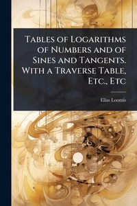 Abbildung von: Tables of Logarithms of Numbers and of Sines and Tangents. With a Traverse Table, Etc., Etc - Hutson Street Press