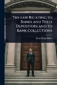 Abbildung von: The law Relating to Banks and Their Depositors and to Bank Collections - Hutson Street Press
