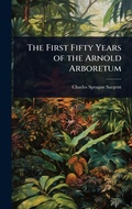 Cover: The First Fifty Years of the Arnold Arboretum - Hutson Street Press