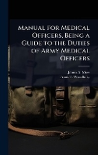 Abbildung von: Manual for Medical Officers, Being a Guide to the Duties of Army Medical Officers - Hutson Street Press