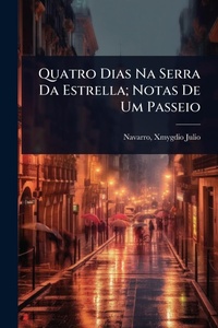 Abbildung von: Quatro Dias Na Serra Da Estrella; Notas De Um Passeio - Hutson Street Press