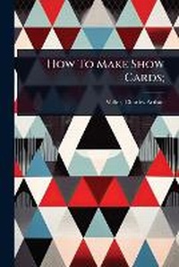 Abbildung von: How To Make Show Cards; - Hutson Street Press