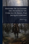 Cover: Histoire De La Guerre Des Hussites Et Du Concile De Basle, Par Jacques Lenfant - Hutson Street Press