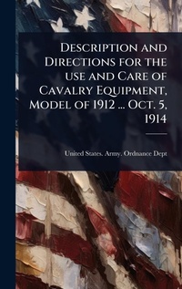 Abbildung von: Description and Directions for the use and Care of Cavalry Equipment, Model of 1912 ... Oct. 5, 1914 - Hutson Street Press
