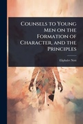 Cover: Counsels to Young Men on the Formation of Character, and the Principles - Hutson Street Press
