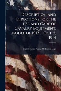 Abbildung von: Description and Directions for the use and Care of Cavalry Equipment, Model of 1912 ... Oct. 5, 1914 - Hutson Street Press