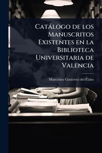 Abbildung von: Catalogo de los Manuscritos Existentes en la Biblioteca Universitaria de Valencia - Hutson Street Press