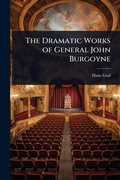 Cover: The Dramatic Works of General John Burgoyne - Hutson Street Press