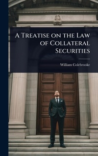 Abbildung von: A Treatise on the Law of Collateral Securities - Hutson Street Press
