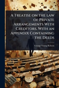 Abbildung von: A Treatise on the law of Private Arrangements With Creditors. With an Appendix Containing the Deeds - Hutson Street Press