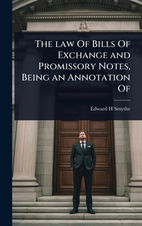 Abbildung von: The law Of Bills Of Exchange and Promissory Notes, Being an Annotation Of - Hutson Street Press