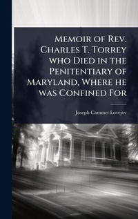 Abbildung von: Memoir of Rev. Charles T. Torrey who Died in the Penitentiary of Maryland, Where he was Confined For - Hutson Street Press