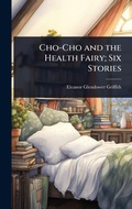 Cover: Cho-Cho and the Health Fairy; Six Stories - Hutson Street Press