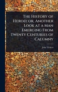 Cover: The History of Herod; or, Another Look at a Man Emerging From Twenty Centuries of Calumny - Hutson Street Press