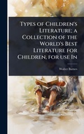 Cover: Types of Children's Literature; a Collection of the World's Best Literature for Children, for use In - Hutson Street Press