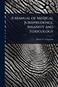 Abbildung von: A Manual of Medical Jurisprudence, Insanity and Toxicology - Hutson Street Press