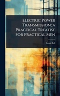 Cover: Electric Power Transmission; a Practical Treatise for Practical Men - Hutson Street Press