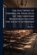 Cover: The Doctrines of Friends; or, Principles of the Christian Religion as Held by the Society of Friends - Hutson Street Press