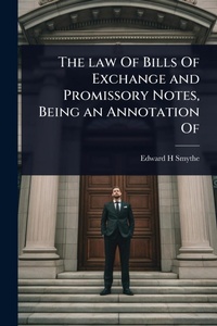 Abbildung von: The law Of Bills Of Exchange and Promissory Notes, Being an Annotation Of - Hutson Street Press