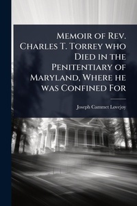 Abbildung von: Memoir of Rev. Charles T. Torrey who Died in the Penitentiary of Maryland, Where he was Confined For - Hutson Street Press