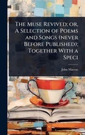 Cover: The Muse Revived; or, A Selection of Poems and Songs (never Before Published); Together With a Speci - Hutson Street Press