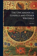 Cover: The Uncanonical Gospels and Other Writings - Hutson Street Press
