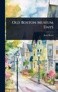 Cover: Old Boston Museum Days - Hutson Street Press