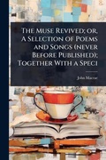 Cover: The Muse Revived; or, A Selection of Poems and Songs (never Before Published); Together With a Speci - Hutson Street Press