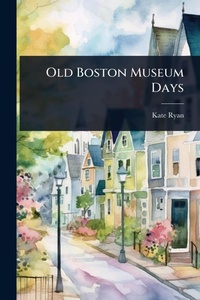 Enlarge image Cover: Old Boston Museum Days - Hutson Street Press