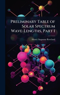 Abbildung von: Preliminary Table of Solar Spectrum Wave-Lengths, Part 1 - Hutson Street Press