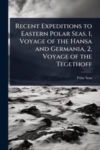 Abbildung von: Recent Expeditions to Eastern Polar Seas. 1, Voyage of the Hansa and Germania, 2, Voyage of the Tegethoff - Hutson Street Press