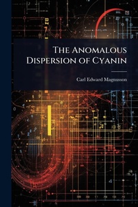 Abbildung von: The Anomalous Dispersion of Cyanin - Hutson Street Press