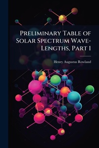 Abbildung von: Preliminary Table of Solar Spectrum Wave-Lengths, Part 1 - Hutson Street Press