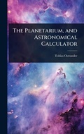 Cover: The Planetarium, and Astronomical Calculator - Hutson Street Press