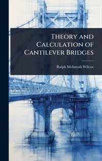 Abbildung von: Theory and Calculation of Cantilever Bridges - Hutson Street Press