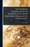 Cover: De Infinitis Infinitorum, Et Infinite Parvorum Ordinibus Disquisitio Geometrica - Hutson Street Press