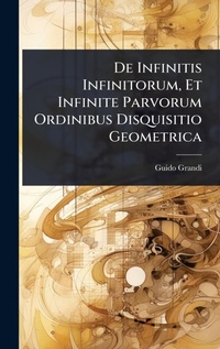 Abbildung von: De Infinitis Infinitorum, Et Infinite Parvorum Ordinibus Disquisitio Geometrica - Hutson Street Press
