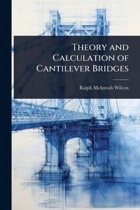 Abbildung von: Theory and Calculation of Cantilever Bridges - Hutson Street Press