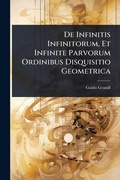 Cover: De Infinitis Infinitorum, Et Infinite Parvorum Ordinibus Disquisitio Geometrica - Hutson Street Press