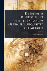Abbildung von: De Infinitis Infinitorum, Et Infinite Parvorum Ordinibus Disquisitio Geometrica - Hutson Street Press