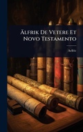 Cover: A?lfrik De Vetere Et Novo Testamento - Hutson Street Press