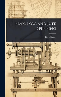 Enlarge image Cover: Flax, Tow, and Jute Spinning - Hutson Street Press