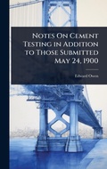 Cover: Notes On Cement Testing in Addition to Those Submitted May 24, 1900 - Hutson Street Press