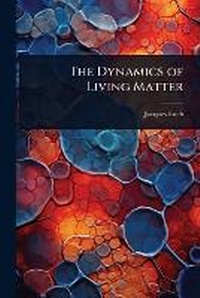 Enlarge image Cover: The Dynamics of Living Matter - Hutson Street Press